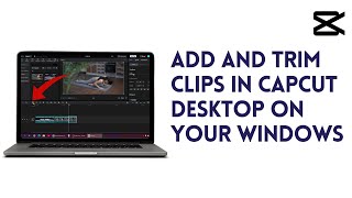 How To Add And Trim Clips In CapCut Desktop Mac amp Windows [upl. by Drwde953]