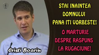 Cristi Boariu  Stai inaintea Domnului pana iti Vorbeste O marturie despre raspuns la Rugaciune [upl. by Harli]