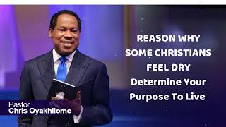 REASON WHY SOME CHRISTIANS FEEL DRY  Determine Your Purpose To Live  Pastor Chris Oyakhilome [upl. by Otiragram]