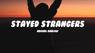 Abigail Barlow  Stayed Strangers Lyrics [upl. by Dupre481]