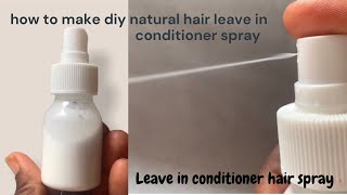 DIY LEAVEIN CONDITIONER SPRAY FOR NATURAL HAIR [upl. by Eads964]