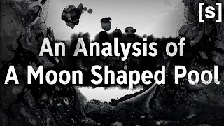 An Analysis of A Moon Shaped Pool [upl. by Doran]