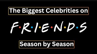 The Biggest Celebrities on Friends  Season by Season [upl. by Lasiaf]