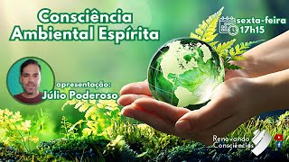 CONSCIÊNCIA AMBIENTAL ESPÍRITA  JÚLIO CÉSAR MELO PODEROSO SE [upl. by Becka744]