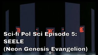 Scifi Pol Sci Episode 5 SEELE Neon Genesis Evangelion [upl. by Edme]