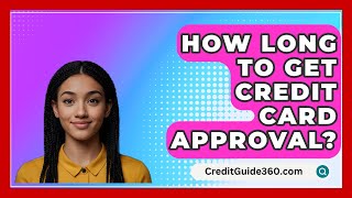 How Long To Get Credit Card Approval  CreditGuide360com [upl. by Stefan]