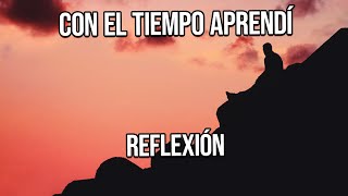 CON EL TIEMPO APRENDÍ  Reflexiones Diarias Cortas Positivas Mejor Persona Motivacional [upl. by Mclain]