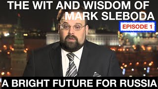 THE WIT AND WISDOM OF MARK SLEBODA  EPISODE 1  A BRIGHT FUTURE FOR RUSSIA AND FRIENDS [upl. by Ahtelrac250]