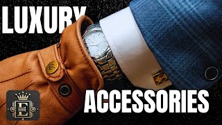 15 Best Luxury ACCESSORIES to Own and Why [upl. by Haimes]