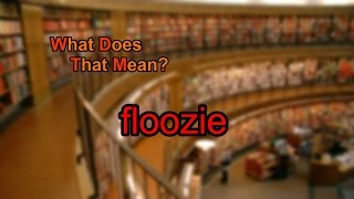 What does floozie mean [upl. by Gleeson]