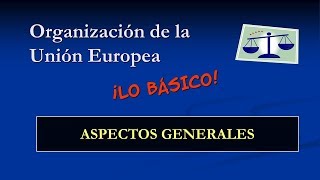 Organización de la Unión Europea Aspectos Generales [upl. by Aina947]