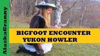 Bigfoot Encounter Yukon Howler Alaska [upl. by Adnuhs737]