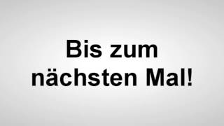 Bis zum nächsten Mal  Deutsche Aussprache [upl. by Zelde]