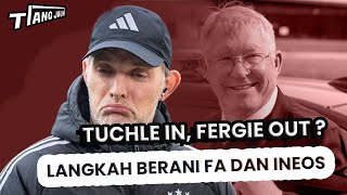 TUCHEL IN FERGIE OUT Langkah Berani FA dan INEOS [upl. by Dita105]