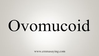 How To Say Ovomucoid [upl. by Jamin]