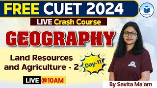 CUET 2024 Geography  Land Resources and Agriculture  2  Day 11  CUET 2024 Free Crash Course [upl. by Gerc70]