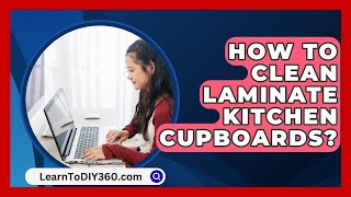 How To Clean Laminate Kitchen Cupboards  LearnToDIY360com [upl. by Ennazor696]