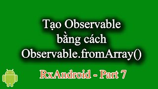 Tạo Observable bằng cách ObservablefromArray trong RxAndroid  RxAndroid Part 7 [upl. by Anuqahs133]