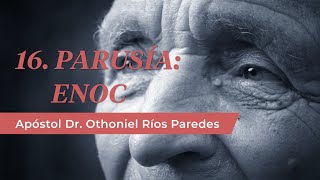 Enoc  Apóstol Dr Othoniel Ríos Paredes [upl. by Sirtaeb486]