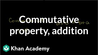 Commutative property for addition  Arithmetic properties  PreAlgebra  Khan Academy [upl. by Ydnis]