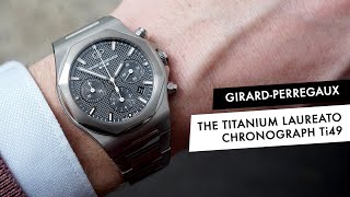 REVIEW The new Titanium GirardPerregaux Laureato Chronograph Ti49 [upl. by Corrine546]