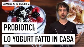 Probiotici lo yogurt fatto in casa [upl. by Sauls]