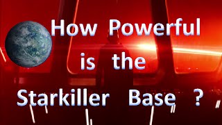 How Powerful is the Starkiller Base OverAnalyse 1 [upl. by Dedie]