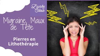 Maux de tête  Migraine  Quelle pierre en lithotherapie  quelle plante en solution naturelle [upl. by Llerruj184]