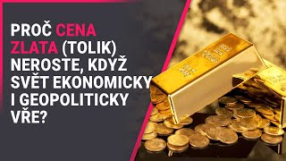 Proč cena zlata tolik neroste když svět ekonomicky i geopoliticky vře [upl. by Eisaj]