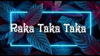 Raka Raka Taka Taka Taka  LyricsLetra [upl. by Choo]