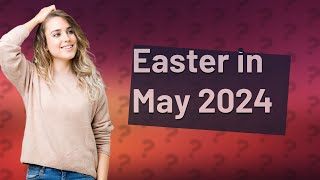 What religion has Easter in May 2024 [upl. by Wagoner]