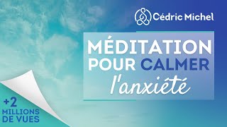 Méditation pour calmer lanxiété 🎧🎙 Cédric Michel [upl. by Nylsej]