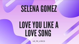 Selena Gomez  Love you like a love song  °USFRLYRICS° [upl. by Jemmie]