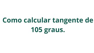 como calcular tangente de 105 graus [upl. by Walton]