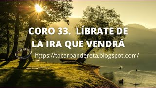 38  TOCAR PANDERETA  CORO 33 Líbrate de la ira que vendrá [upl. by Washington883]