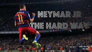 Neymar Jr  The Hard Way  The Story  HD [upl. by Hnoj]