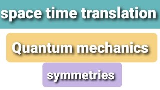 space time translation Quantum mechanics  elementary particle physics [upl. by Nizam]