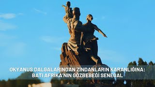 OKYANUS DALGALARINDAN ZİNDANLARIN KARANLIĞINA BATI AFRİKANIN GÖZBEBEĞİ SENEGAL [upl. by Siubhan]