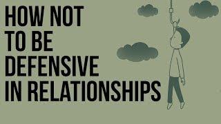 How Not to Be Defensive in Relationships [upl. by Ahsima849]