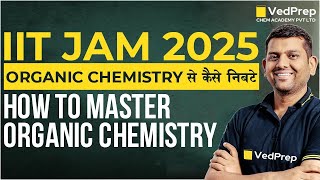 How to Master Organic Chemistry  IIT JAM 2025 Preparation  Ved Sir  VedPrep Chem Academy [upl. by Aerahs]