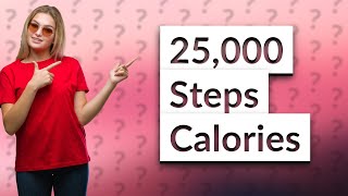 How many calories is 25000 steps [upl. by Hellah]