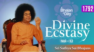 1792  Divine Ecstasy Vol  12  Sri Sathya Sai Bhajans [upl. by Aleik600]