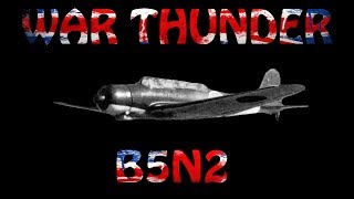 War Thunder B5N2 quotThe Japanese Stealth Bomberquot [upl. by Rosie]