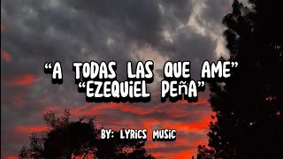 A todas las que ame  Ezequiel Peña Letra Lyrics [upl. by Terbecki]