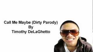 Timothy DeLaGhetto  Call Me Maybe Dirty Parody Lyrics [upl. by Ablem]