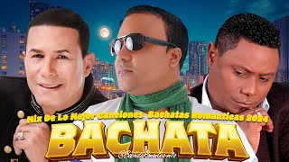 GRANDES ÉXITOS DE BACHATA  RAULIN RODRIGUEZ ZACARIAS FERREIRA Y YOSKAR SARANTE MIX BACHATA 2024 [upl. by Dylane]