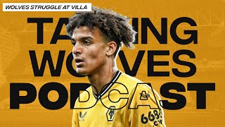 Wolves Struggle At Villa  Talking Wolves Podcast [upl. by Yawnoc]