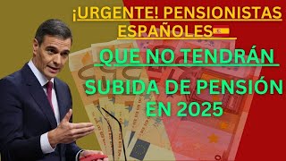 🔴¡URGENTE 👉ESTOS SON LOS PENSIONISTAS ESPAÑOLES🇪🇸 QUE NO TENDRÁN SUBIDA DE PENSIÓN EN 2025 [upl. by Onig]