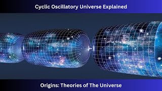 Origins Theories of the Universe  Episode 6 Cyclic Oscillatory Theory explained [upl. by Nicolai]