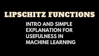 Lipschitz Functions Intro and Simple Explanation for Usefulness in Machine Learning [upl. by Eniahs]